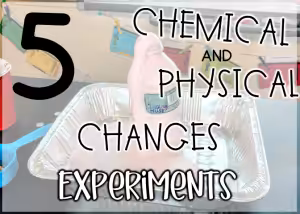5 hands on experiments physical and chemical change experiments