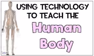 Using technology to teach about the human body systems