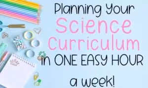 prepping your science year without a curriculum in one easy hour a week